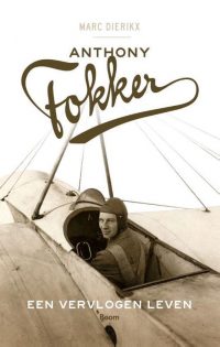 Anthony Fokker - Een vervlogen leven
